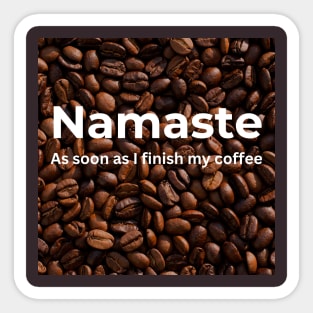 Namaste As soon as i finish my coffee Sticker